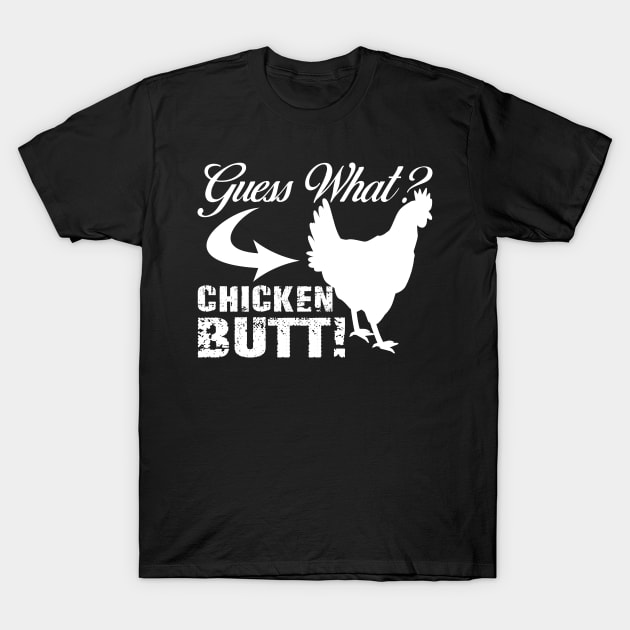 Funny Guess What? Chicken Butt! White Design T-Shirt by mo designs 95